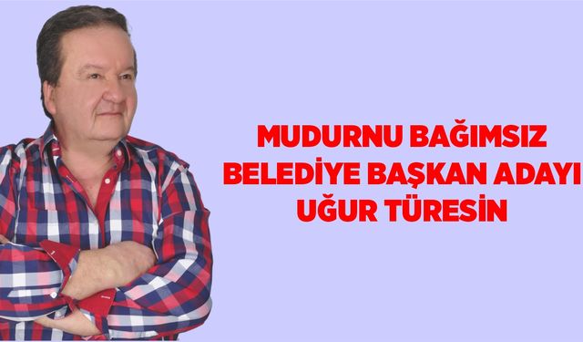 Uğur Türesin “ Mudurnu’daki büyük oyunu bozacak”