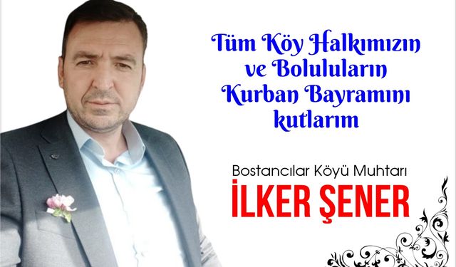 BOSTANCILAR KÖYÜ MUHTARI İLKER ŞENER - KURBAN BAYRAMI KUTLAMASI