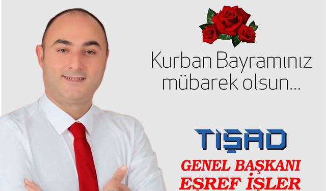 TİŞAD GENEL BAŞKANI KURBAN BAYRAMI KUTLAMASI - EŞREF İŞLER