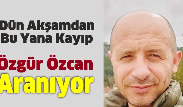 Bekdemirler Köyünde Kayıp Alarmı: Özgür Özcan Aranıyor