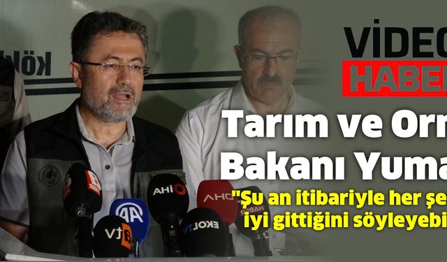 Tarım ve Orman Bakanı Yumaklı: "Şu an itibariyle her şeyin çok iyi gittiğini söyleyebilirim"