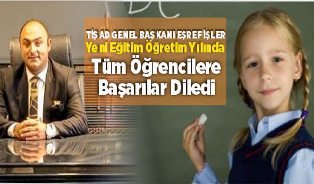 TİŞAD Genel Başkanı Eşref İşler Yeni Eğitim Öğretim Yılında Tüm Öğrencilere Başarılar Diledi