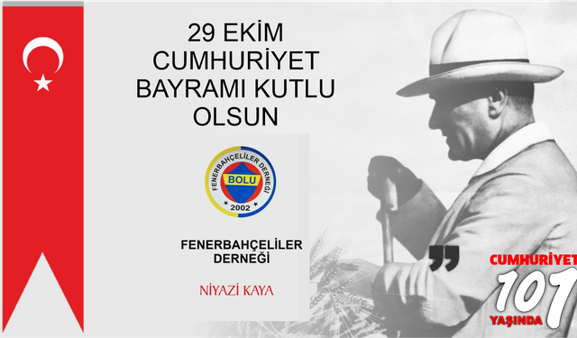 29 EKİM CUMHURİYET BAYRAMI KUTLU OLSUN - FENER BAHÇELİLER DERNEĞİ – NİYAZİ KAYA.