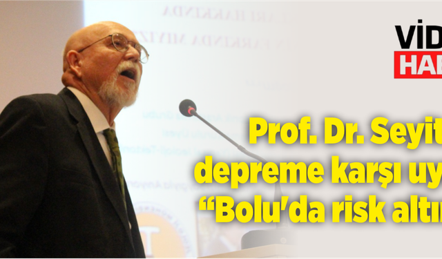 Prof. Dr. Seyitoğlu depreme karşı uyardı: "Bolu'da risk altında"