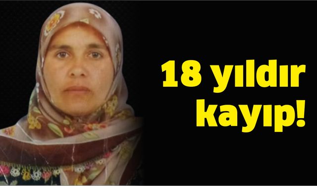 18 yıldır kayıp!