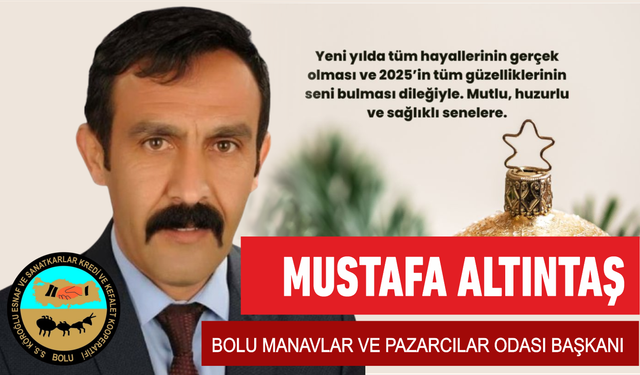 BOLU MANAVLAR VE PAZARCILAR ODASI BAŞKANI – MUSTAFA ALTINDAL / YENİYIL KUTLAMA MESAJI