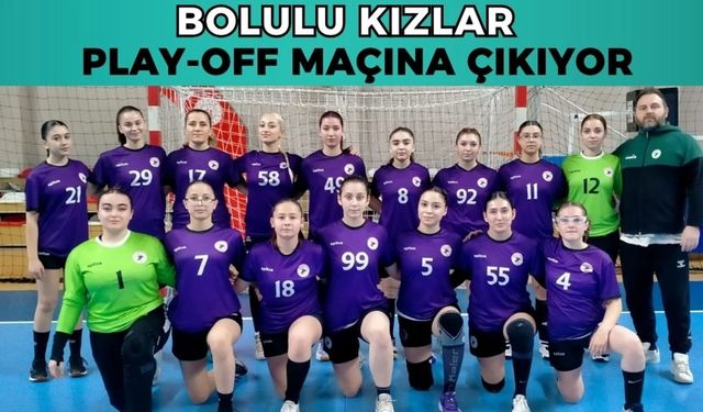 BOLU BELEDİYESPOR HENTBOL TAKIMI PLAY-OFF MAÇINA ÇIKACAK