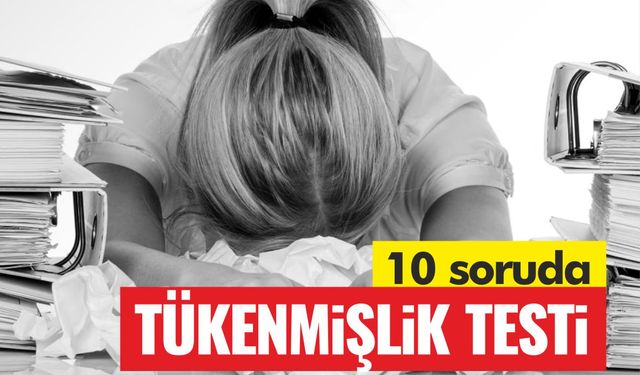 10 soruda tükenmişlik testi!
