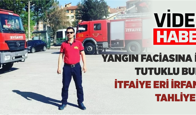 Kartalkaya'daki yangın faciasına ilişkin tutuklu bulunan itfaiye eri tahliye edildi