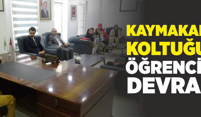Kaymakamlık koltuğunu öğrenciler devraldı