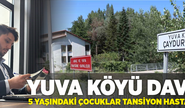 Yuva köyü davası: "5 yaşındaki çocuklar tansiyon hastası oldu"