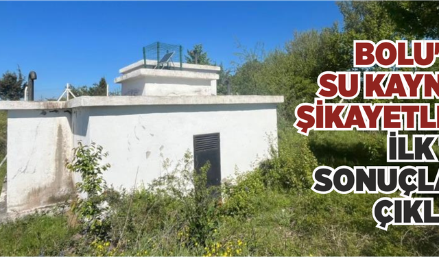 Bolu'daki su kaynaklı şikayetlerde ilk test sonuçları açıklandı