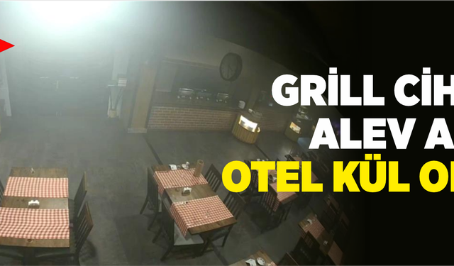 Grill cihazı alev aldı, otel kül oldu