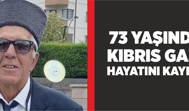 73 yaşındaki Kıbrıs gazisi hayatını kaybetti