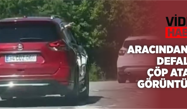 Aracından yola defalarca çöp atarken görüntülendi