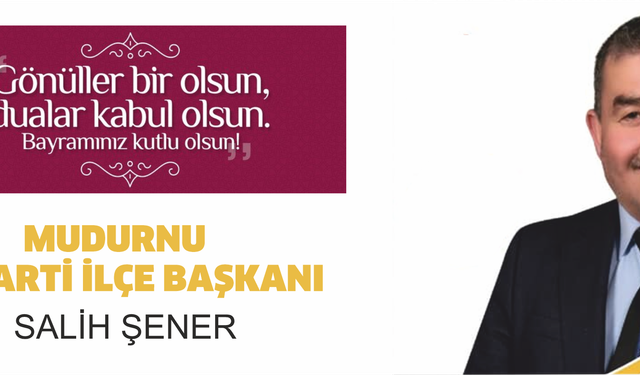 MUDURNU AK PARTİ İLÇE BAŞKANI SALİH ŞENER,KURBAN BAYRAMI KUTLAMA MESAJI