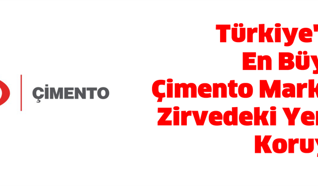 Türkiye’nin En Büyük Çimento Markası Zirvedeki Yerini Koruyor