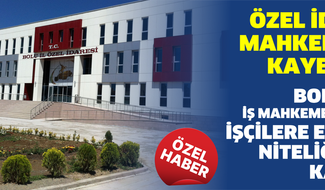 Bolu’da İş Mahkemesinden İşçilere Emsal Niteliğinde Karar