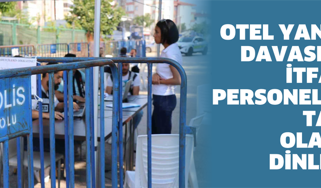 Otel yangını davasında itfaiye personelleri tanık olarak dinlendi