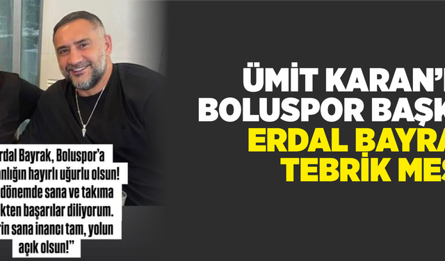 Ümit Karan’dan Boluspor Başkanı Erdal Bayrak’a Tebrik Mesajı