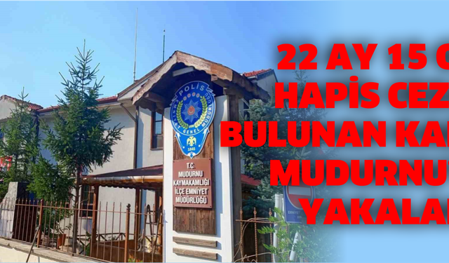 22 ay 15 gün hapis cezası bulunan kadın Mudurnu’da yakalandı