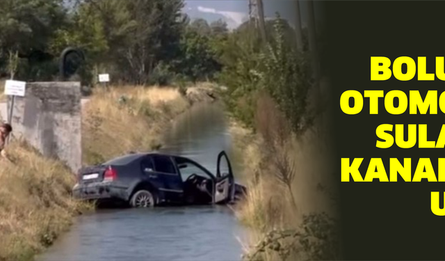 Bolu’da otomobil sulama kanalına uçtu