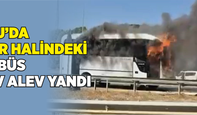 Bolu’da seyir halindeki midibüs alev alev yandı