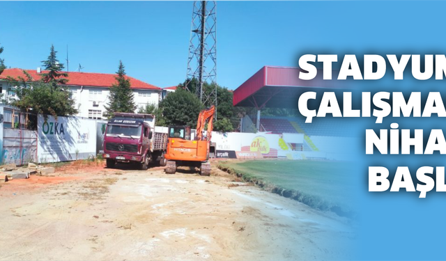 STADYUMDA ÇALIŞMALAR NİHAYET BAŞLADI