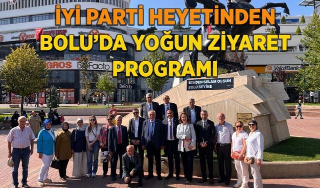 İYİ Parti heyetinden Bolu'da yoğun ziyaret programı