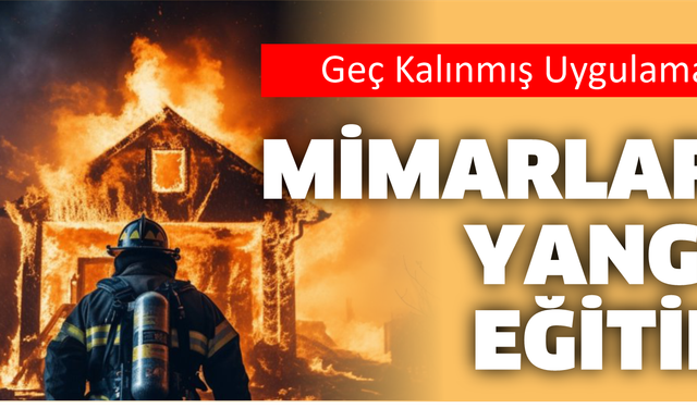 MİMARLARA YANGIN EĞİTİMİ
