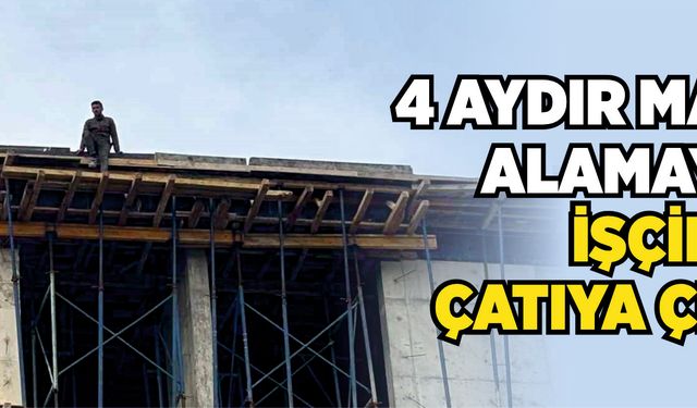 4 aydır maaş alamayan işçiler, çatıya çıktı