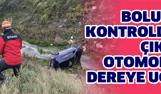 Bolu’da kontrolden çıkan otomobil, dereye uçtu