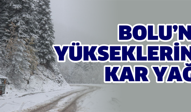 Bolu’nun yükseklerinde kar yağışı