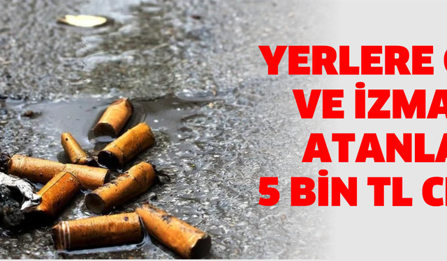 Yerlere Çöp ve İzmarit Atanlara 5 Bin TL Ceza