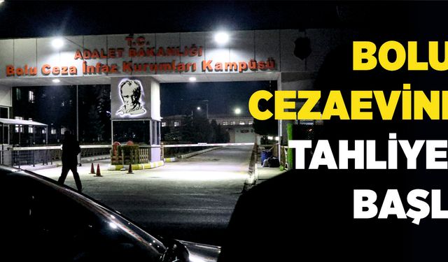 Bolu’da cezaevinden tahliyeler başladı: "Hepimiz sevinçliyiz"