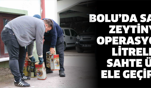 Bolu’da sahte zeytinyağı operasyonu: Litrelerce sahte ürün ele geçirildi