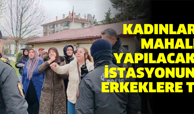 Kadınlardan mahalleye yapılacak baz istasyonuna ve erkeklere tepki