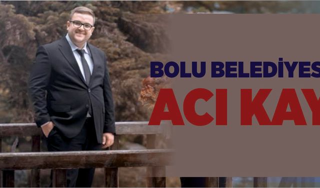 Bolu Belediyesi'nde acı kayıp