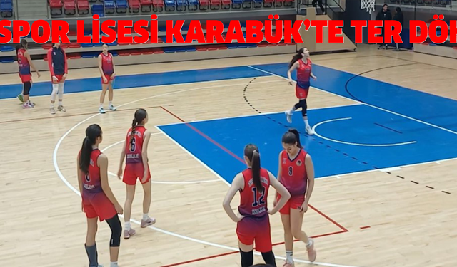 Bolu Spor Lisesi Karabük’te ter dökecek