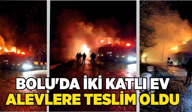 Bolu’da iki katlı ev alevlere teslim oldu