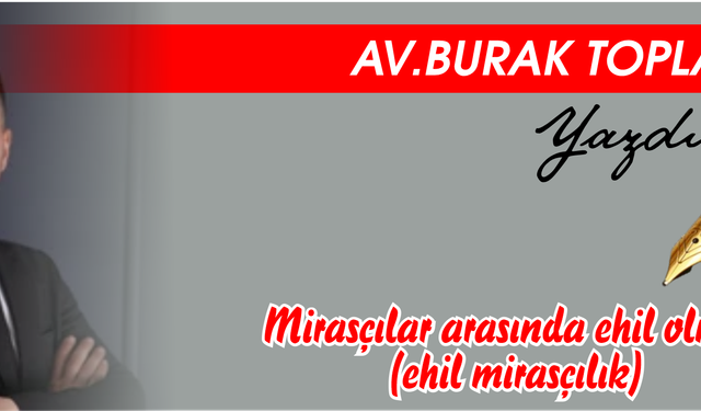 MİRASÇILAR ARASINDA EHİL OLMAK (EHİL MİRASÇILIK)