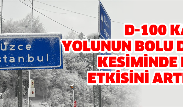 D-100 kara yolunun Bolu Dağı kesiminde kar etkisini artırdı