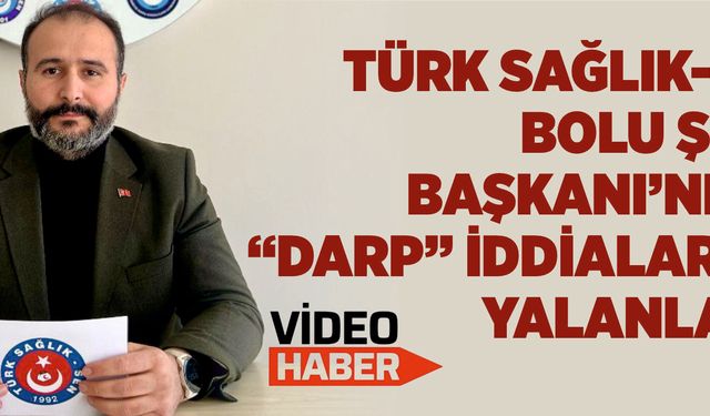 Türk Sağlık-Sen Bolu Şube Başkanı’ndan “darp” iddialarına yalanlama