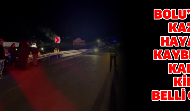 Bolu’daki kazada hayatını kaybeden kadının kimliği belli oldu