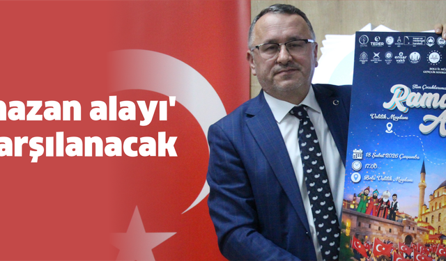 'Ramazan alayı' ile karşılanacak