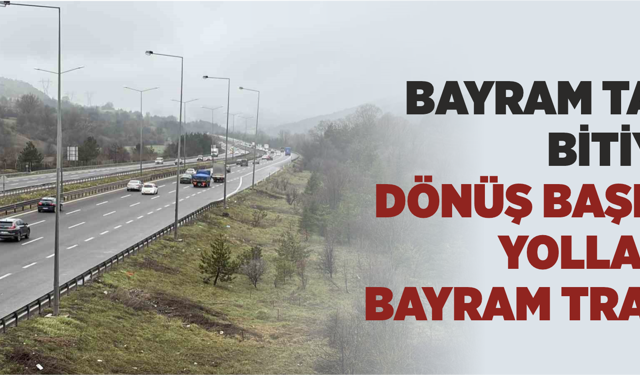 Bayram tatili bitiyor, dönüş başladı: Yollarda bayram trafiği