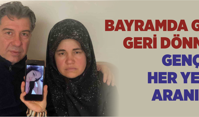 Bayramda Gitti, Geri Dönmedi: Genç Kız Her Yerde Aranıyor