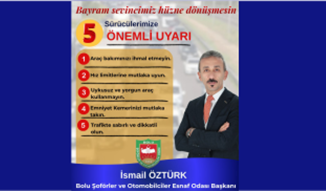 Bolu Şoförler ve Otomobilciler Esnaf Odası Başkanı İsmail Öztürk'ten Bayram trafiği uyarısı;
