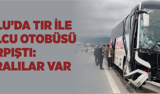 Bolu’da Tır ile Yolcu Otobüsü Çarpıştı: Yaralılar Var