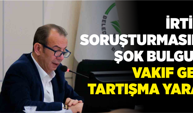 İrtikap Soruşturmasında Şok Bulgular: Vakıf Geliri Tartışma Yarattı
